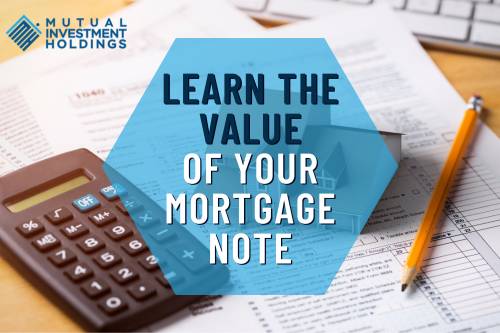 Learn the Value of Your Mortgage Note, Mutual Investment Holdings